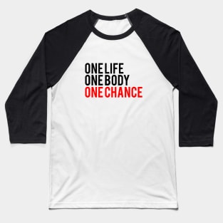 One Life One Body One Chance Baseball T-Shirt